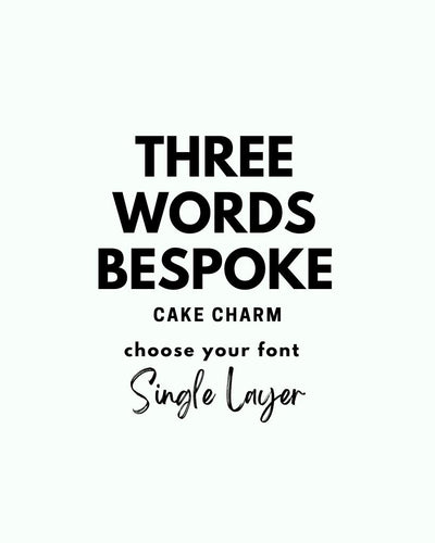 THREE Words Cake CHARM SINGLE LAYER