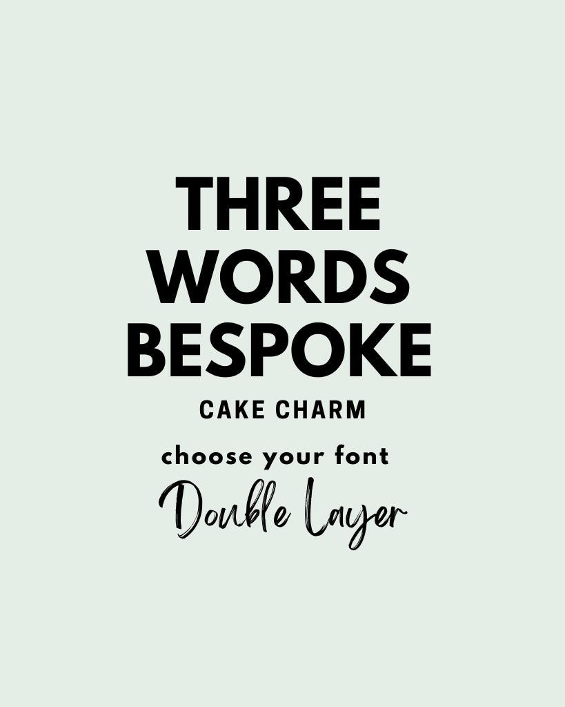THREE Words Cake CHARM DOUBLE LAYER
