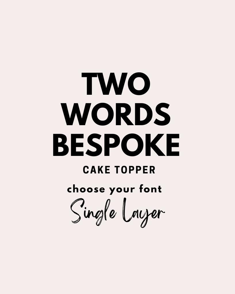 TWO Words Cake Topper SINGLE LAYER