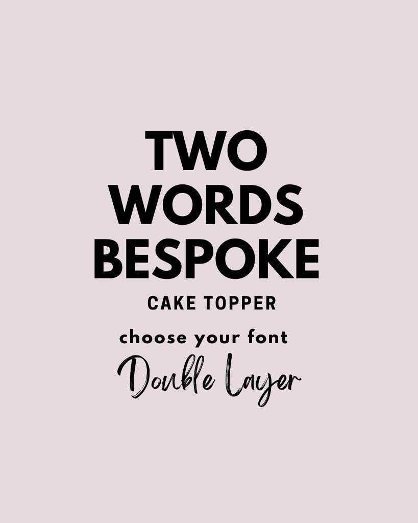 TWO Words Cake Topper DOUBLE LAYER – Print Fella