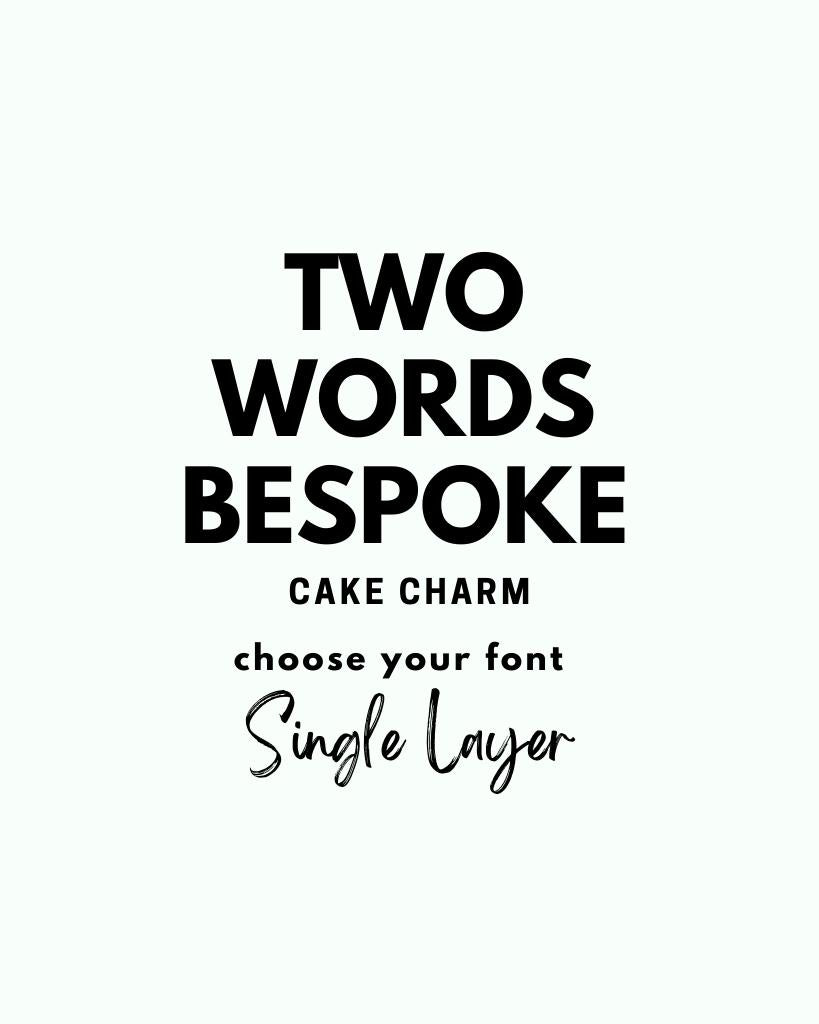 TWO Words Cake CHARM SINGLE LAYER