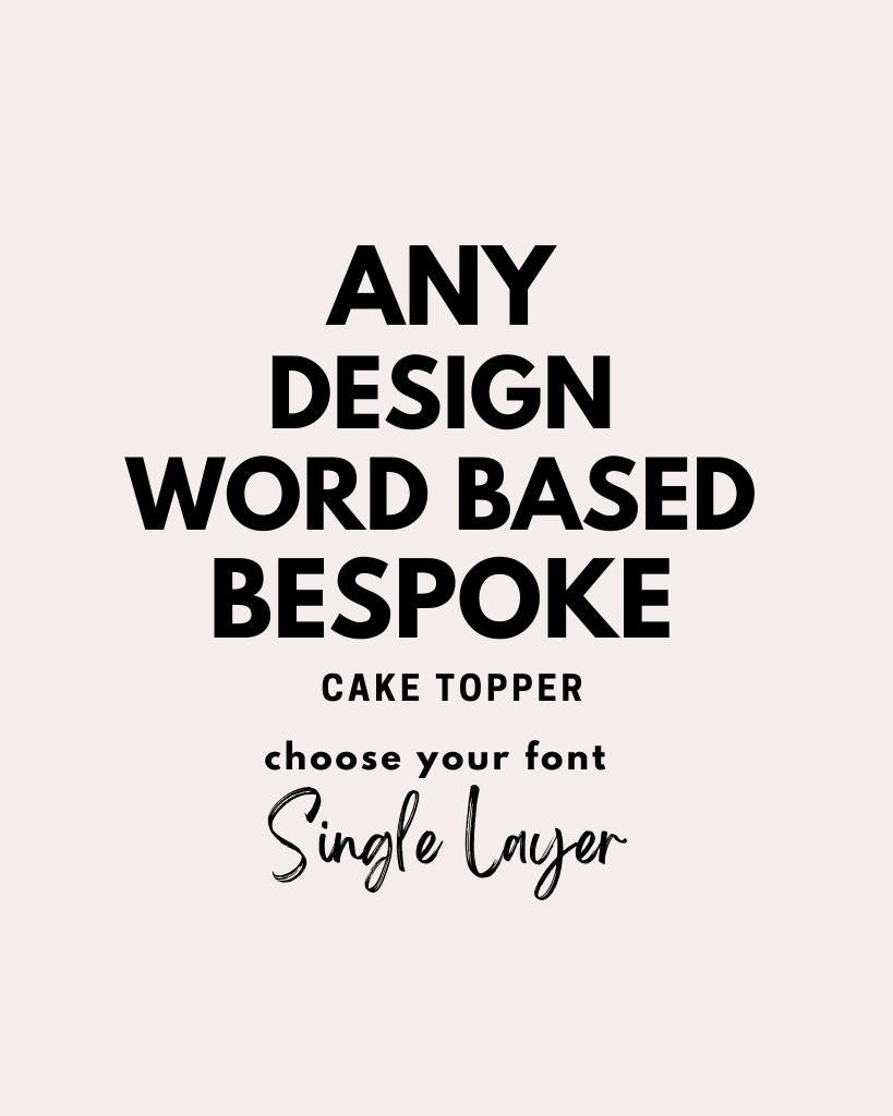Wordjesse Topper ANY DESIGN WORD BASED Cake Topper SINGLE LAYER – Print Fella