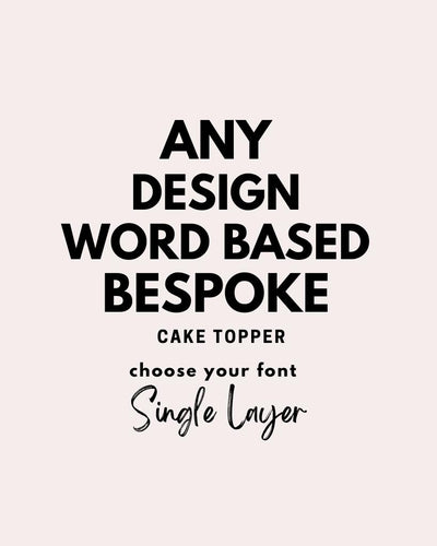 ANY DESIGN WORD BASED Cake Topper SINGLE LAYER
