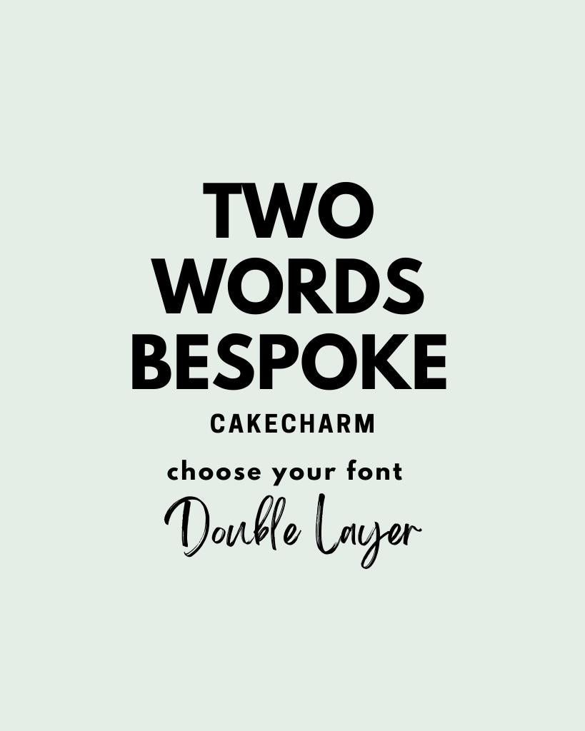 TWO Words Cake CHARM DOUBLE LAYER